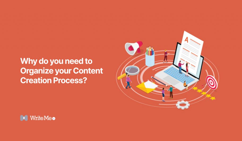 Why Do You Need to Organize Your Content Creation Process_